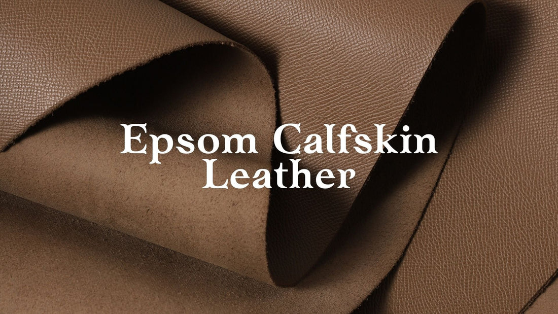 Discover Epsom Calfskin Leather: The Perfect Choice for Premium Leather Crafting